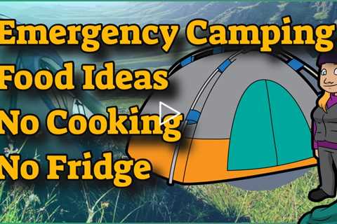 Emergency Camping Food Ideas No Cooking No Refrigeration  Camping Meals No Cooler Must Watch!