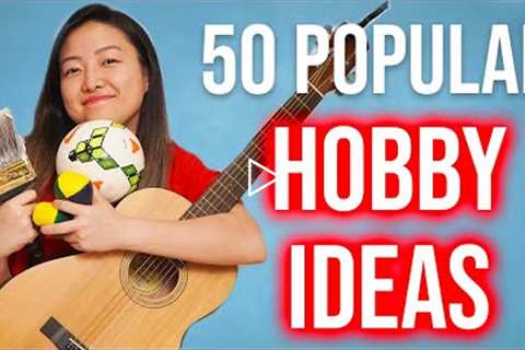 50 Popular Hobbies to Start Today