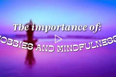 How Important is Hobbies and Mindfulness in 2022? | HONEST Mindfulness Strategies & How-to's |..