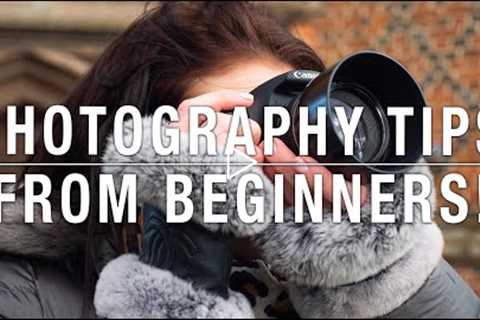 Tips on Photography from BEGINNER PHOTOGRAPHERS