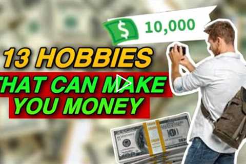 13 Hobbies That Can Make You Money