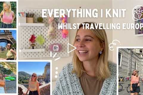 everything i knit whilst travelling europe for two months | knitting podcast