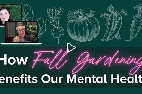 Positive Effects of Fall Gardening on Our Mental Health with Joe Gardener