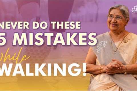 Walking Mistakes You May Be Making Right Now | Correct Your Walking Mistakes
