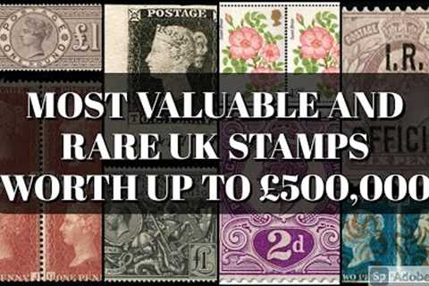 Most Valuable and Rare UK stamps worth up to £500,000