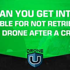 Can You Get Into Trouble for Not Retrieving Your Drone After a Crash?