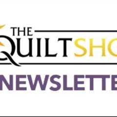 The Quilt Show Newsletter - February 1, 2023