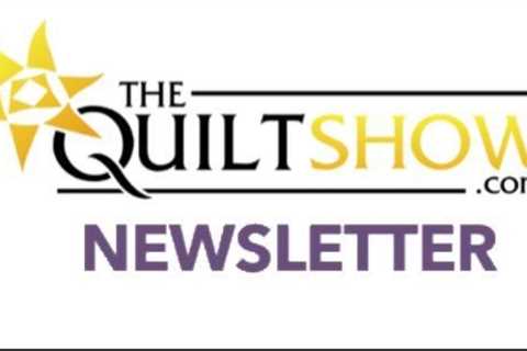 The Quilt Show Newsletter - February 1, 2023