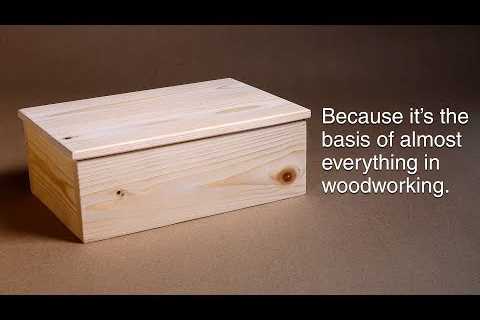 How to make a basic box. And why you need to know how. | Woodworking BASICS.