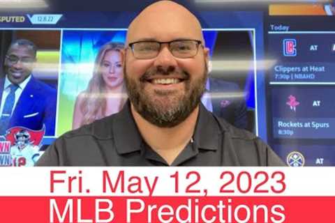 MLB Picks (5-12-23) Friday Major League Baseball Sports Betting Predictions - Vegas Lines & Odds