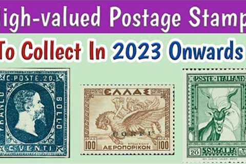 High valued Postage Stamps To Collect In 2023 Onwards | Philatelic Information