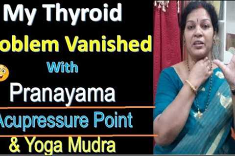 My Thyroid Problem Vanished With Pranayama - Acupressure Point & Yoga Mudra