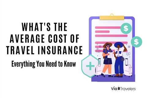 What’s the Average Cost of Travel Insurance? Everything You Need to Know