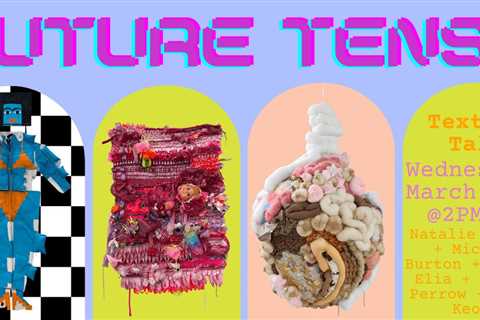 Textile Talks: Future Tense 2023: SDA’s Student Exhibition with Juror Natalie Baxter, presented by..