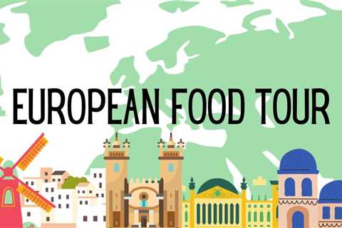 European Food Tour – 7 Days (+ Best Tours to Try)