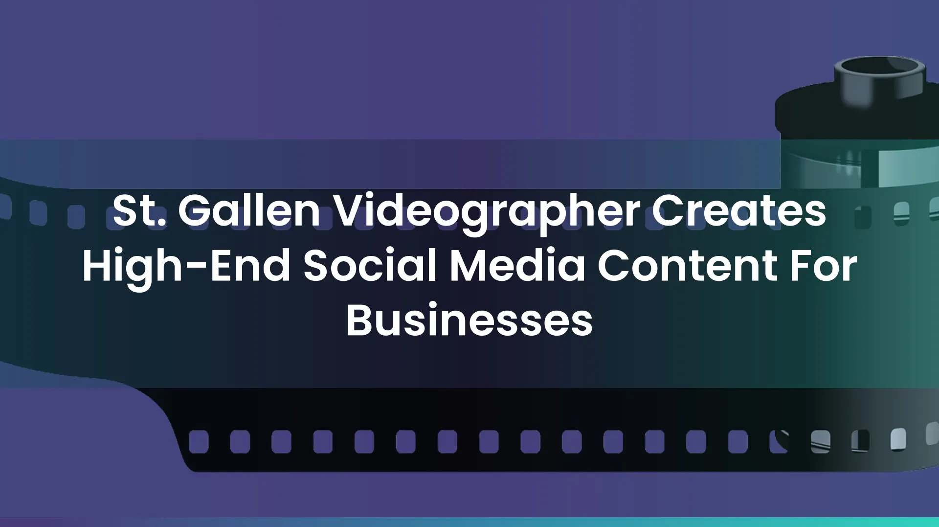 St. Gallen Videographer Creates High-End Social Media Content For Businesses